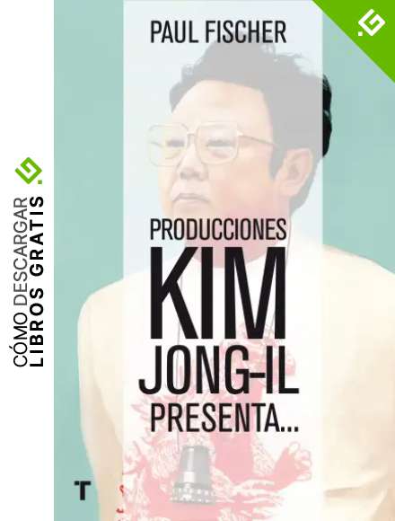 Producciones Kim Jong-Il presenta...: ...La incre&iacute;ble historia verdadera de Corea del Norte y del secuestro m&aacute;s osado de todos los tiempos (El Cuarto de las Maravillas)