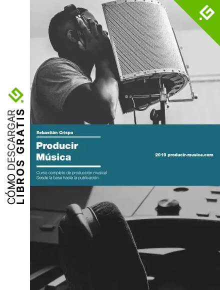 Producir M&uacute;sica: Curso completo de producci&oacute;n musical desde la base hasta la publicaci&oacute;n (Producir Musica n&ordm; 1)