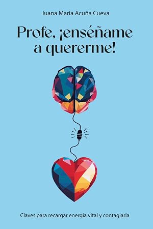 Profe, &iexcl;ens&eacute;&ntilde;ame a quererme!: Gu&iacute;a para re-educar tu salud mental y la de tus seres queridos