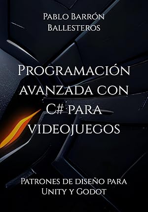 Programaci&oacute;n avanzada con C# para videojuegos: Patrones de dise&ntilde;o para Unity y Godot