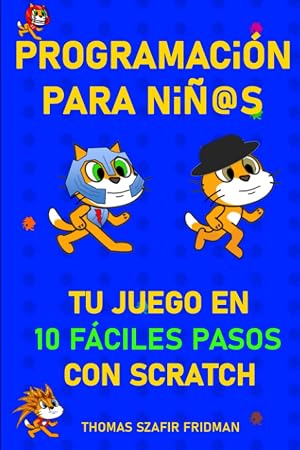 Programaci&oacute;n para ni&ntilde;os: Tu juego en 10 f&aacute;ciles pasos con Scratch: Edici&oacute;n biling&uuml;e en ingl&eacute;s y espa&ntilde;ol