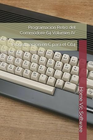 Programaci&oacute;n Retro del Commodore 64 Volumen IV: Programaci&oacute;n en C para el C64