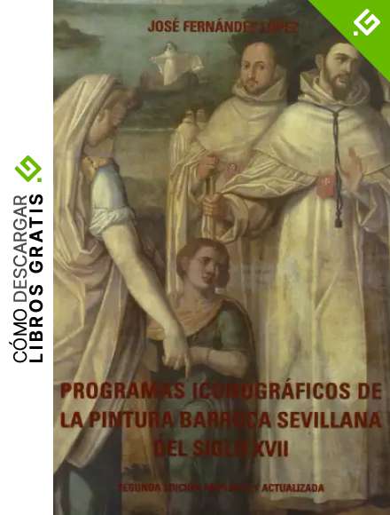 Programas Iconogr&aacute;ficos de la pintura barroca sevillana del siglo XVII: 58 (Serie Historia y Geograf&iacute;a)