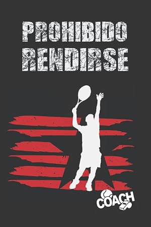 PROHIBIDO RENDIRSE: CUADERNO DE TENIS | LLEVA UN REGISTRO DETALLADO DE ENTRENAMIENTOS Y LOS PARTIDOS (RESULTADOS, T&Aacute;CTICAS...) | INCLUYE CALENDARIO ... | REGALO IDEAL PARA ENTRENADORES O JUGADORES.
