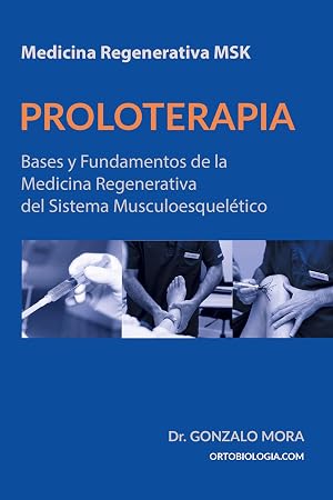 PROLOTERAPIA: Bases y Fundamentos de la Medicina Regenerativa del Sistema Musculoesquel&eacute;tico (Medicina Regenerativa MSK n&ordm; 1)