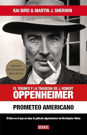 Prometeo americano: El triunfo y la tragedia de J. Robert Oppenheimer (Biograf&iacute;as y Memorias)