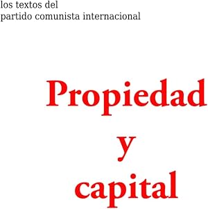 Propiedad y capital (Los textos de la Izquierda Comunista)