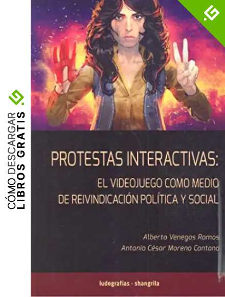 Protestas Interactivas: El videojuego como medio de reivindicaci&oacute;n pol&iacute;tica y social: 2 (Ludograf&iacute;as)