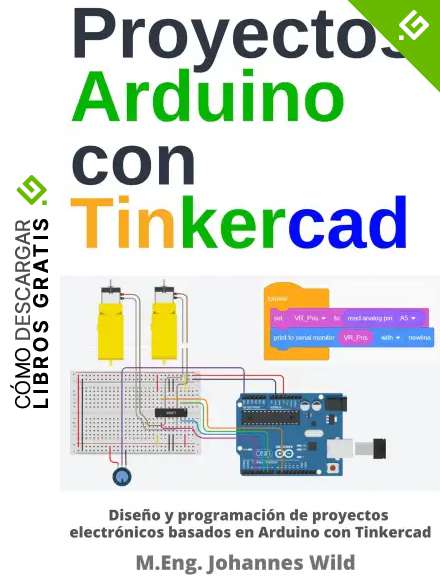 Proyectos Arduino con Tinkercad: Dise&ntilde;o y programaci&oacute;n de proyectos electr&oacute;nicos basados en Arduino con Tinkercad