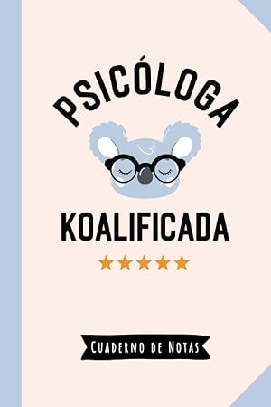 Psicóloga Koalificada: Cuaderno de Notas (A5, rayado) - Regalo original para una Psic&oacute;loga - Regalos para su cumpleaños o navidad
