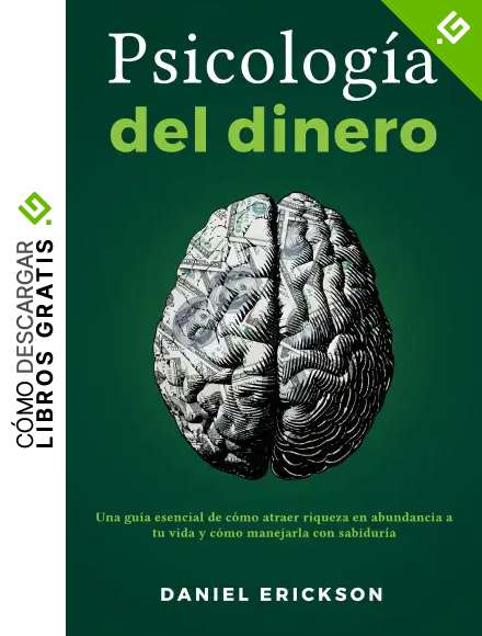 Psicolog&iacute;a del dinero: Una gu&iacute;a esencial de c&oacute;mo atraer riqueza en abundancia a tu vida y c&oacute;mo manejarla con sabidur&iacute;a