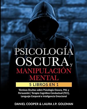 PSICOLOG&Iacute;A OSCURA & MANIPULACI&Oacute;N MENTAL: 5 libros en 1 T&eacute;cnicas Ocultas de Psicolog&iacute;a Oscura, PNL y Persuasi&oacute;n | Terapia Cognitivo Conductual (TCC), Lenguaje Corporal e Inteligencia Emocional.