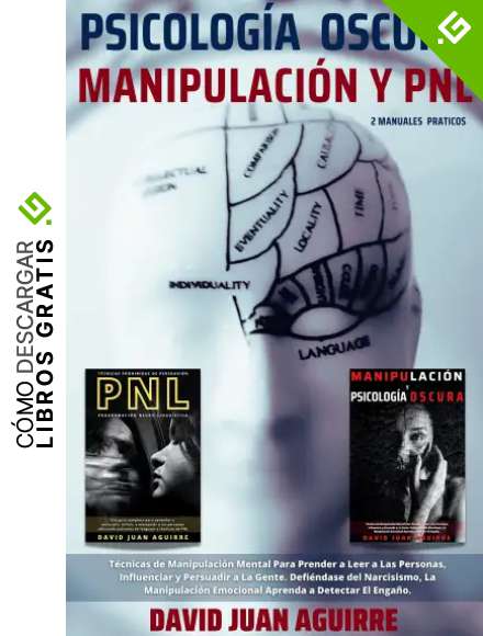 Psicolog&iacute;a Oscura MANIPULACION y PNL &ndash; 2 MANUALES practicos: Gu&iacute;a completa de las T&eacute;cnicas de Persuasi&oacute;n, Manipulaci&oacute;n, Control Mental, Negociaci&oacute;n, Comportamiento Humano, PNL