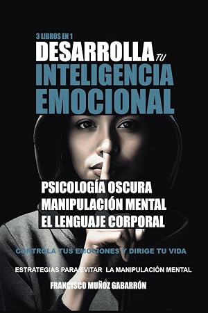 PSICOLOG&Iacute;A OSCURA Y MANIPULACI&Oacute;N MENTAL: 3 Libros en 1: La gu&iacute;a definitiva para aprender: T&eacute;cnicas de "Psicolog&iacute;a Oscura", "Manipulaci&oacute;n Mental" y El ... Personal, Autoayuda y Psicolog&iacute;a))