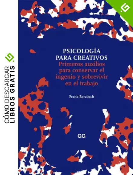 Psicolog&iacute;a para creativos: Primeros auxilios para conservar el ingenio y sobrevivir en el trabajo