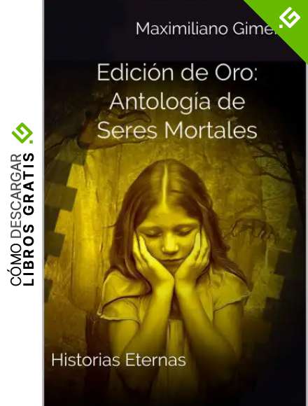 (Puro terror) Antolog&iacute;a de Seres Mortales - Edici&oacute;n de Oro.: Historias Eternas