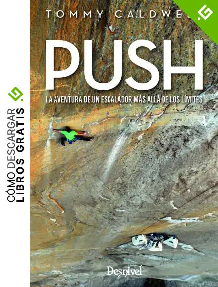 Push. La aventura de un escalador m&aacute;s all&aacute; de los l&iacute;mites
