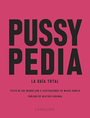 Pussypedia: La gu&iacute;a total (LAROUSSE - Libros Ilustrados/ Pr&aacute;cticos - Vida Saludable)