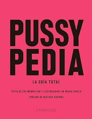 Pussypedia: La gu&iacute;a total (LAROUSSE - Libros Ilustrados/ Pr&aacute;cticos - Vida Saludable)