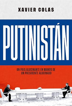 Putinist&aacute;n: Un pa&iacute;s alucinante en manos de un presidente alucinado (ACTUALIDAD)