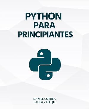 Python Para Principiantes: Aprender a programar con Python de manera pr&aacute;ctica y paso a paso