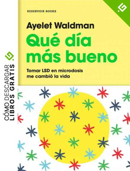 Qu&eacute; d&iacute;a m&aacute;s bueno: Tomar LSD en microdosis me cambi&oacute; la vida (Reservoir Narrativa)