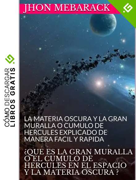 &iquest;QUE ES LA GRAN MURALLA O EL CUMULO DE HERCULES EN EL ESPACIO Y LA MATERIA OSCURA ?: LA MATERIA OSCURA Y LA GRAN MURALLA O CUMULO DE HERCULES EXPLICADO DE MANERA FACIL Y RAPIDA