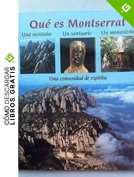Qu&eacute; es Montserrat? Una monta&ntilde;a. Un santuario. Un monasterio. Una comunidad de espiritu.