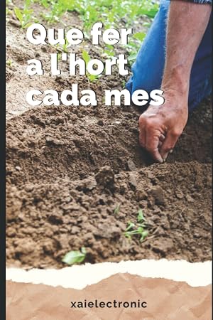 Que fer a l'hort cada mes: Calendari del pag&egrave;s