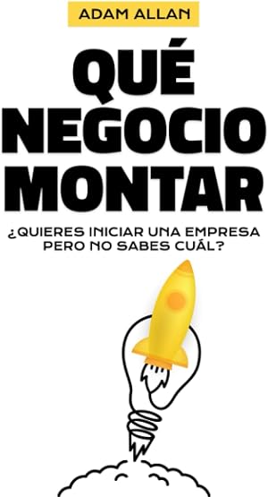 QU&Eacute; NEGOCIO MONTAR: &iquest;QUIERES INICIAR UNA EMPRESA PERO NO SABES CU&Aacute;L?