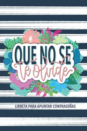 Que no se te olvide: Libreta para apuntar contrase&ntilde;as: Una cuaderno para organizar tus datos de acceso, nombres de usuario y claves de Internet