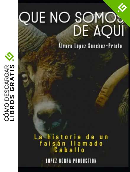 QUE NO SOMOS DE AQU&Iacute;: La historia de un fais&aacute;n llamado Caballo