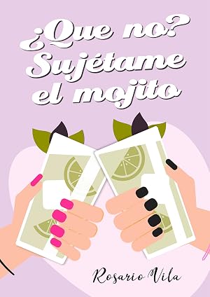 &iquest;Que no? Suj&eacute;tame el mojito