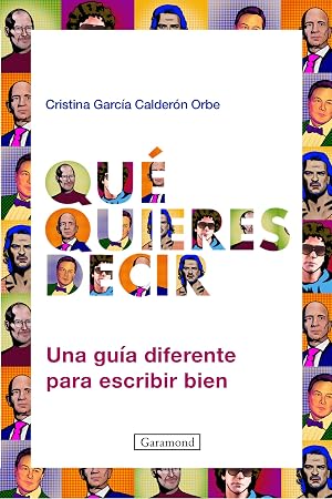 Qu&eacute; quieres decir: Una gu&iacute;a diferente para escribir bien