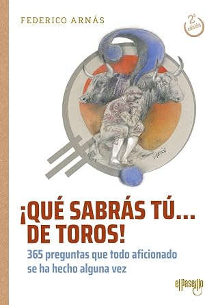&iexcl;Qu&eacute; sabr&aacute;s t&uacute;... de toros! (4&ordf; Ed.): 365 preguntas que todo aficionado se ha hecho alguna vez (TOROS EN LA HISTORIA)