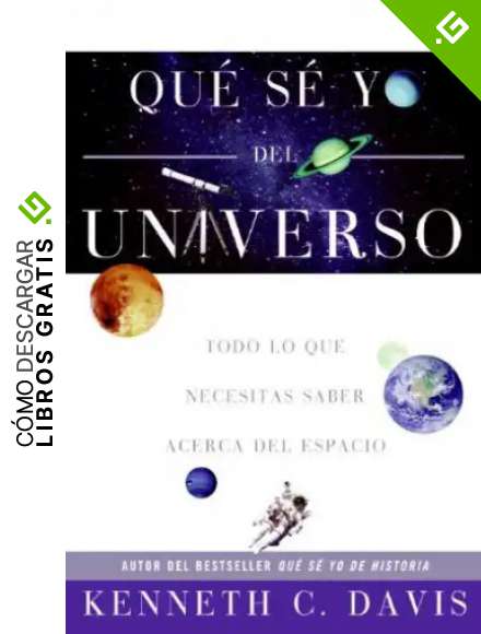 Que Se Yo del Universo: Todo lo que Necesitas Saber Acerca del Espacio