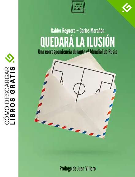 Quedar&aacute; la ilusi&oacute;n: Una correspondencia durante el Mundial de Rusia