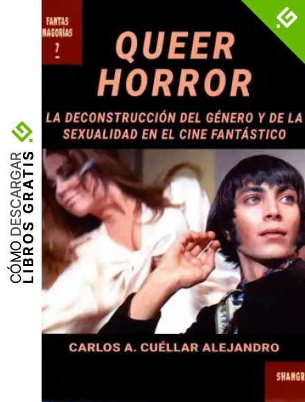Queer horror. La Deconstrucci&oacute;n del G&eacute;nero y De La Sexualidad En El cine fant&aacute;stico: 7 (Fantasmagor&iacute;as)