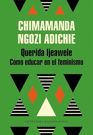 Querida Ijeawele. C&oacute;mo educar en el feminismo (Literatura Random House)