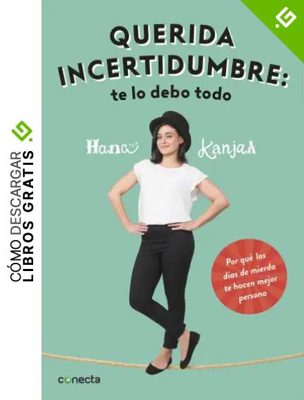 Querida incertidumbre: te lo debo todo: Por qu&eacute; los d&iacute;as de mierda te hacen mejor persona