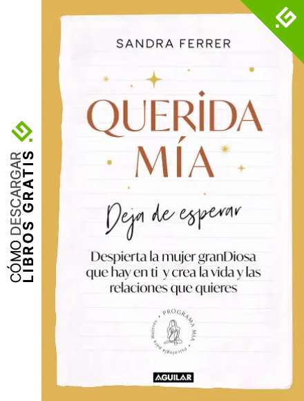 Querida m&iacute;a: Deja de esperar, despierta la mujer granDiosa que hay en ti y crea la vida y las relaciones que quieres (Inspiraci&oacute;n y creatividad)