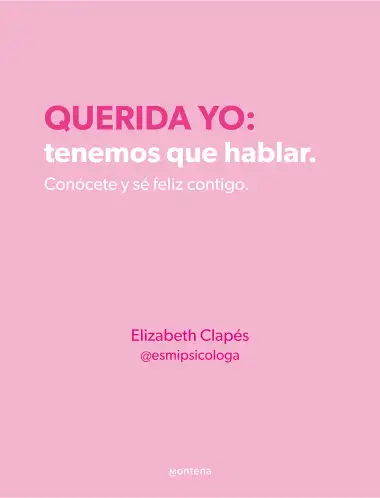 Querida yo: tenemos que hablar. Conócete y sé feliz contigo: Conócete y sé feliz contigo (Montena)