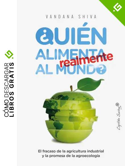 Qui&eacute;n alimenta realmente al mundo: El fracaso de la agricultura industrial y la promesa de la a (ENSAYO)