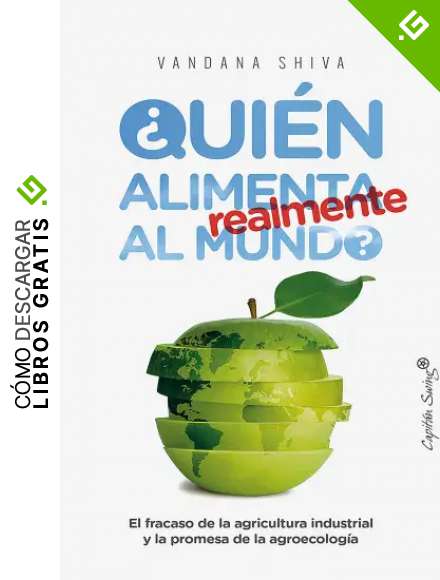 &iquest;Qui&eacute;n alimenta realmente al mundo?: El fracaso de la agricultura industrial y la promesa de la agroecolog&iacute;a (ENSAYOS)