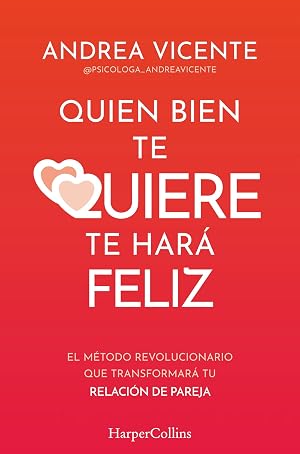Quien bien te quiere te har&aacute; feliz: El m&eacute;todo revolucionario que transformar&aacute; tu relaci&oacute;n de pareja (HARPERCOLLINS NF)