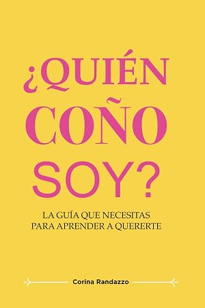 &iquest;Qui&eacute;n co&ntilde;o soy?: La gu&iacute;a que necesitas para aprender a quererte