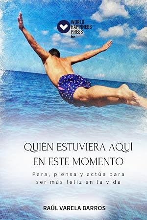 Qui&eacute;n estuviera aqu&iacute; en este momento: Para, piensa y act&uacute;a para ser m&aacute;s feliz en la vida
