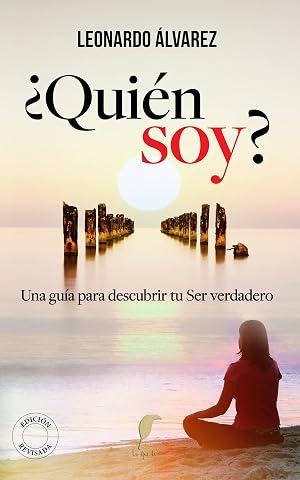 &iquest;Qui&eacute;n Soy?: Una gu&iacute;a para descubrir tu Ser verdadero (El Despertar del Ser n&ordm; 1)