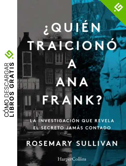&iquest;Qui&eacute;n traicion&oacute; a Ana Frank? La investigaci&oacute;n que revela el secreto jam&aacute;s contado.