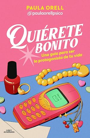 Qui&eacute;rete bonito: Una gu&iacute;a para ser la protagonista de tu vida (Sin l&iacute;mites)